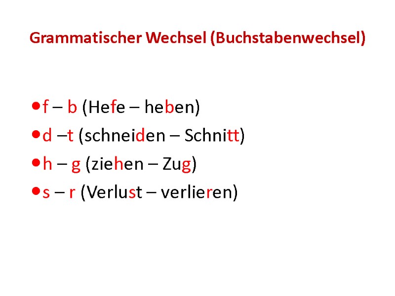 Grammatischer Wechsel (Buchstabenwechsel)   f – b (Hefe – heben) d –t (schneiden
